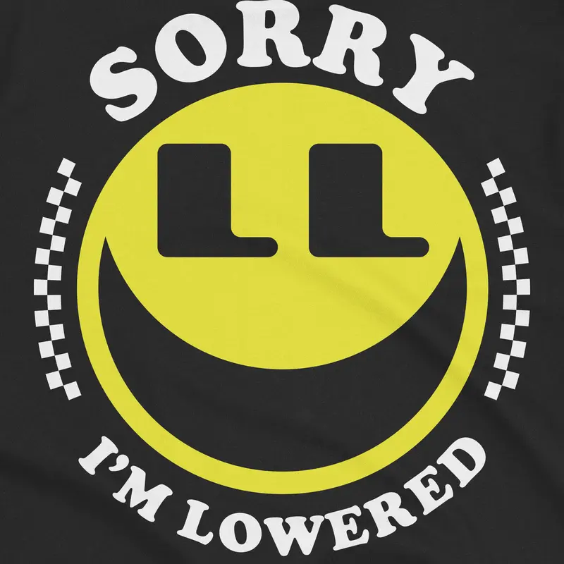 Sorry I'm Lowered Smiley Shirt 3